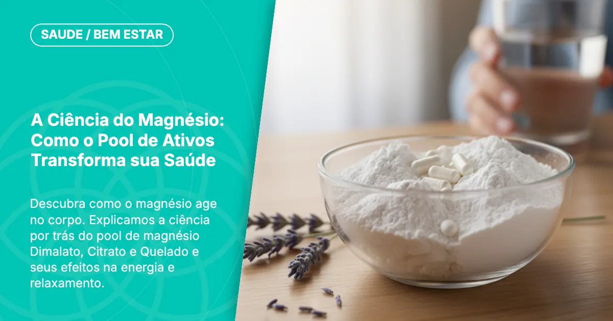 Como o Magnésio Age no Corpo e Transforma sua Saúde