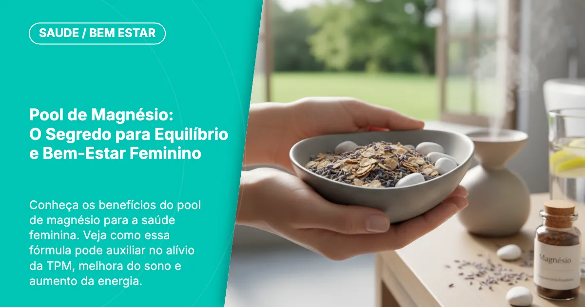 Pool de Magnésio: O Segredo para Equilíbrio e Bem-Estar Feminino